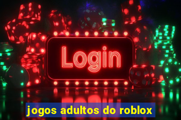 jogos adultos do roblox